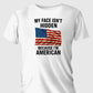 Patriotic Freedom T-Shirt – “My Face Isn’t Hidden” American Pride Tee - 7chakrasrus